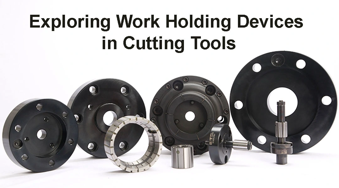 Exploring Work Holding Devices in Cutting Tools